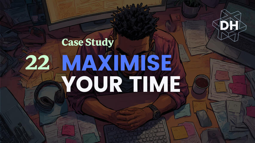 Maximise your time