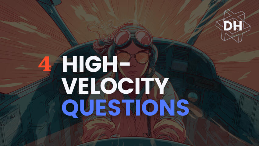 High-Velocity Questions